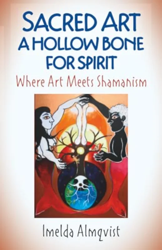 Sacred Art - A Hollow Bone for Spirit: Where Art Meets Shamanism