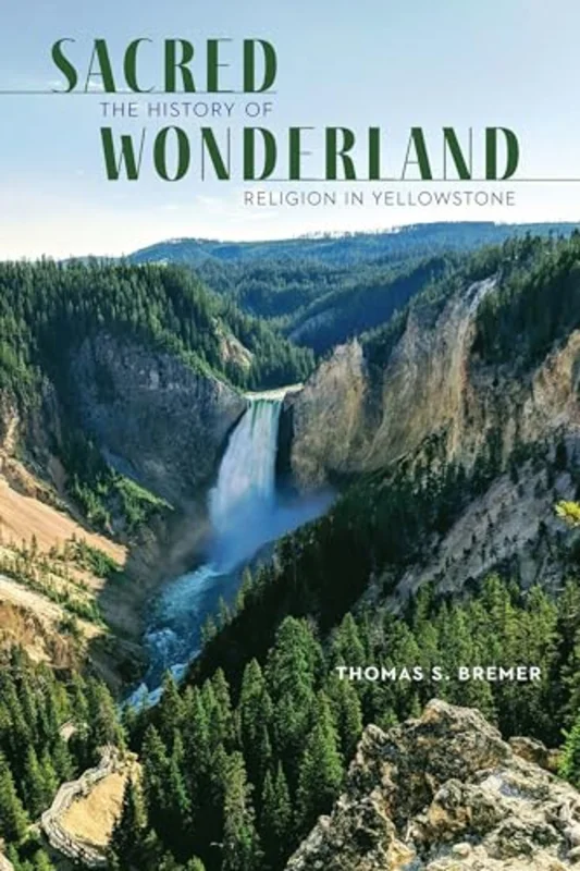 Sacred Wonderland : The History of Religion in Yellowstone