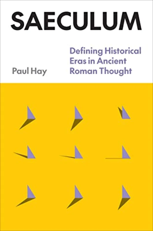 Saeculum : Defining Historical Eras in Ancient Roman Thought