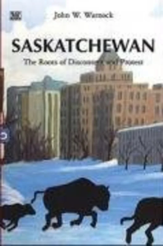 Saskatchewan : The Roots of Discontent and Progress