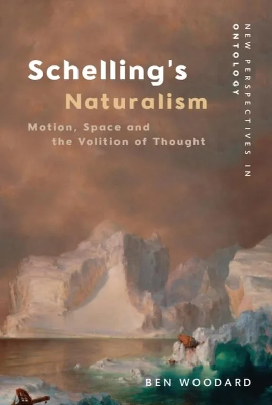 Schelling'S Naturalism : Space, Motion and the Volition of Thought