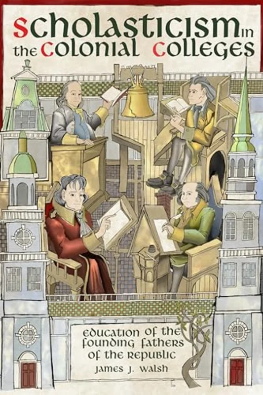 Scholasticism in the Colonial Colleges : Education of the Founding Fathers