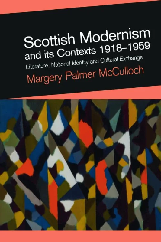 Scottish Modernism and its Contexts 1918-1959 : Literature, National Identity and Cultural Exchange