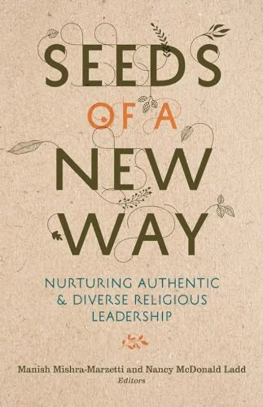 Seeds of a New Way : Nurturing Authentic and Diverse Religious Leadership