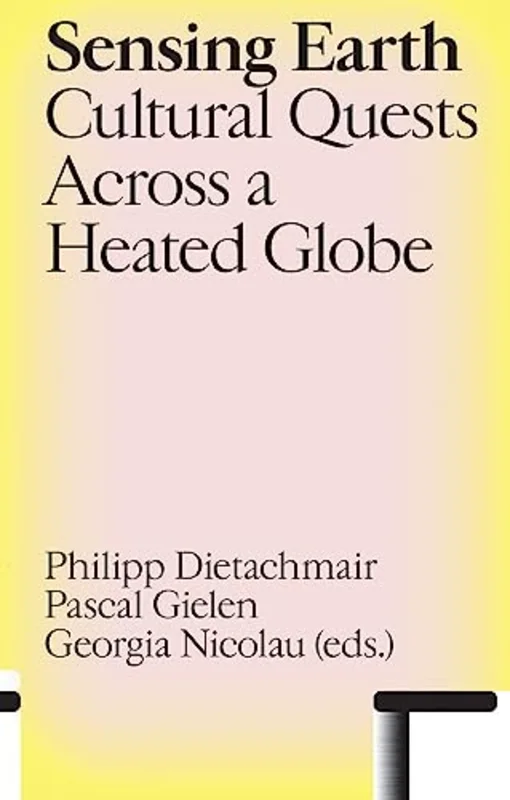 Sensing Earth : Cultural Quests Across a Heated Globe