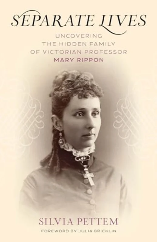 Separate Lives : Uncovering the Hidden Family of Victorian Professor Mary Rippon