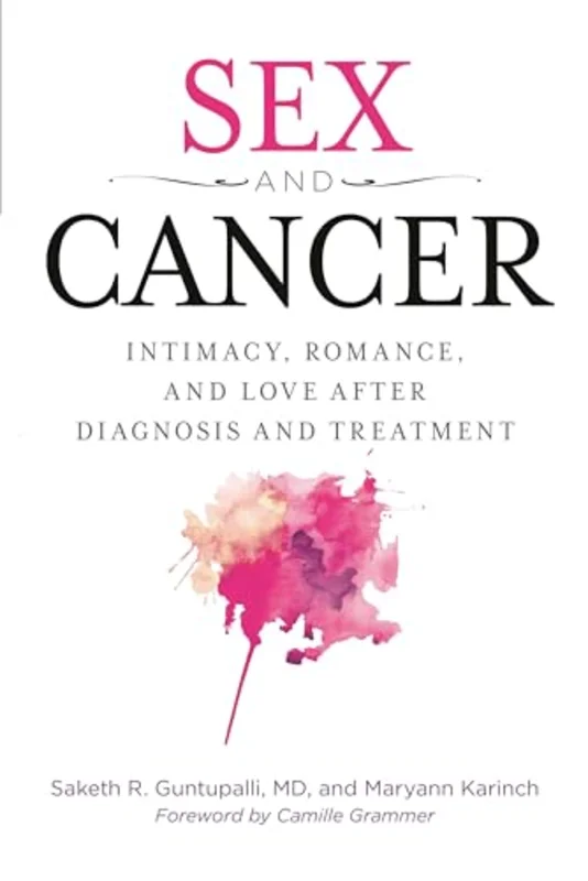 Sex and Cancer : Intimacy, Romance, and Love after Diagnosis and Treatment