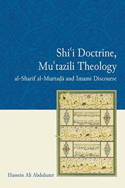 Shi'i Doctrine, Mu'tazili Theology : al-Sharif al-Murtada and Imami Discourse