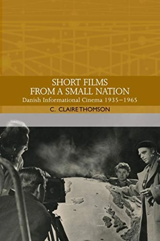 Short Films from a Small Nation : Danish Informational Cinema 19351965