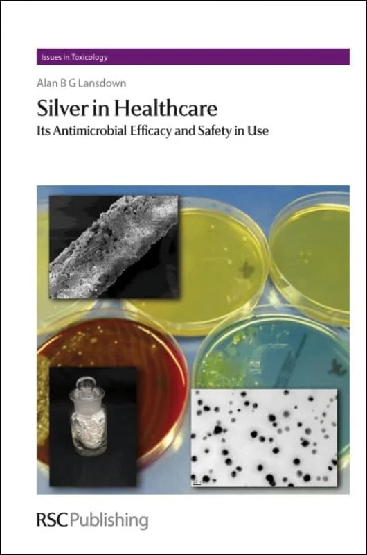 Silver in Healthcare : Its Antimicrobial Efficacy and Safety in Use : Volume 6
