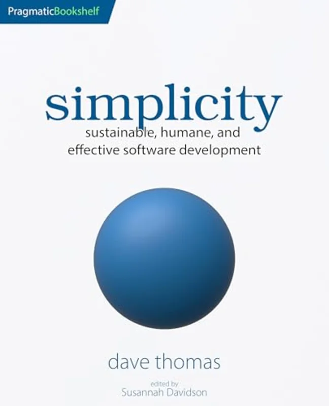 simplicity : sustainable, humane, and effective software development
