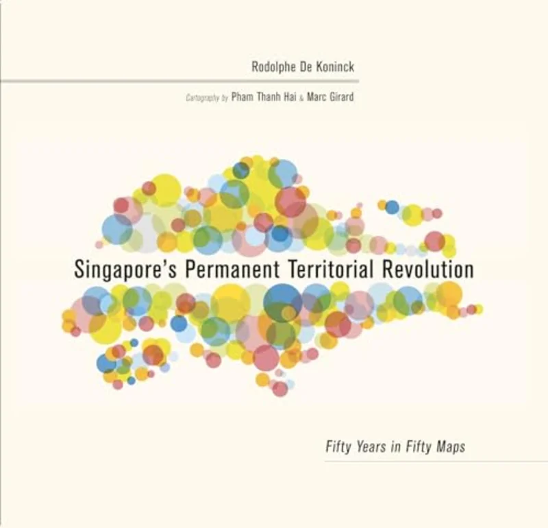 Singapore's Permanent Territorial Revolution : Fifty Years in Fifty Maps