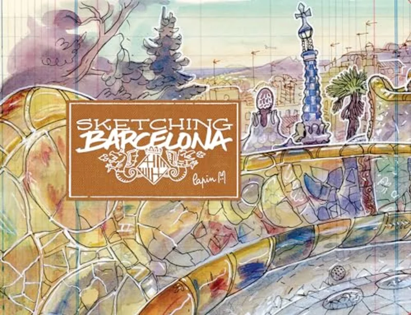 Sketching Barcelona : Secrets of an Urban Sketcher