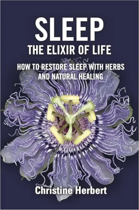 Sleep, the Elixir of Life : How to Restore Sleep with Herbs and Natural Healing