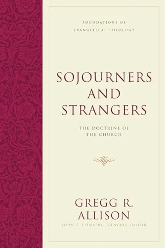 Sojourners and Strangers : The Doctrine of the Church