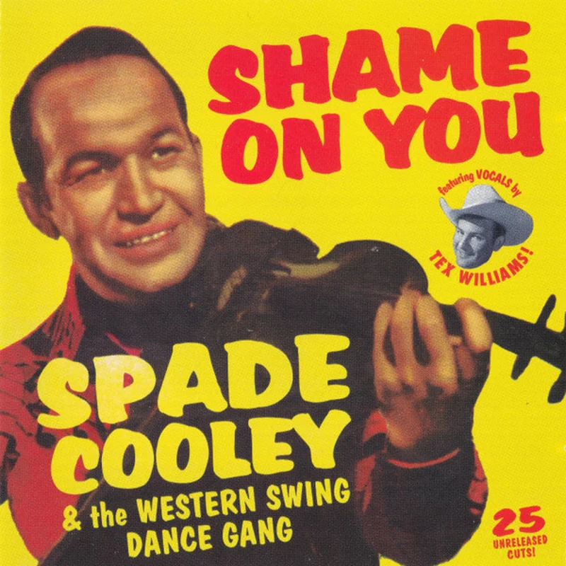 Spade Cooley: The King Of Western Swing And His Dance Gang - Shame On You (CD)