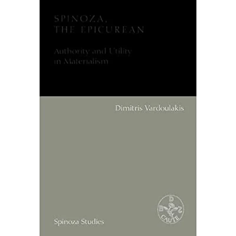 Spinoza, the Epicurean : Authority and Utility in Materialism