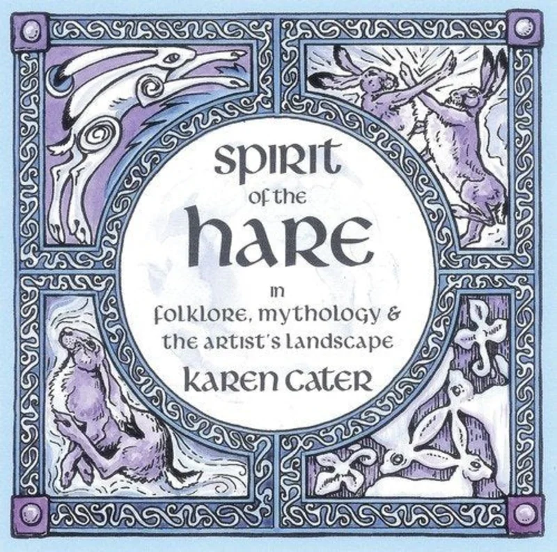 Spirit of the Hare : in Folklore, Mythology & the Artist's Landscape
