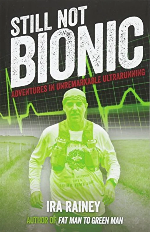 Still Not Bionic : Adventures in Unremarkable Ultrarunning