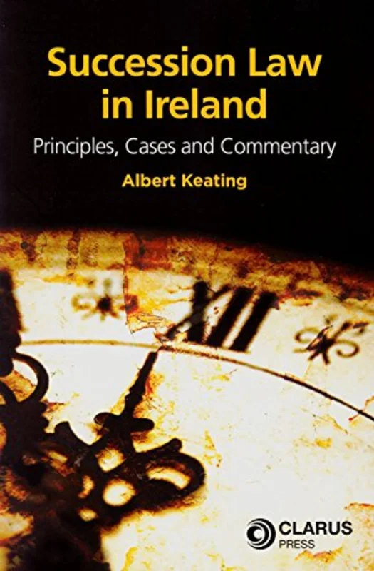 Succession Law in Ireland : Principles, Cases and Commentary