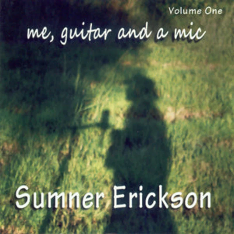 Sumner Erickson - Me, Guitar And A Mic
