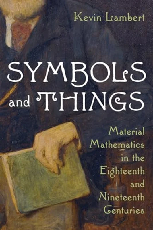 Symbols and Things : Mathematics in the Age of Steam