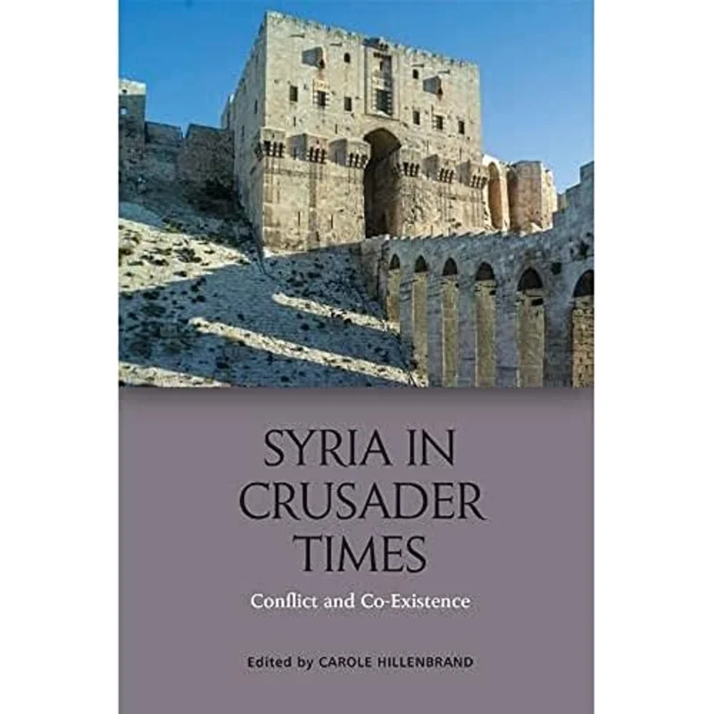 Syria in Crusader Times : Conflict and Co-Existence