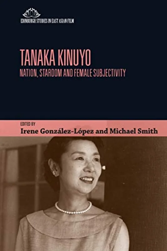 Tanaka Kinuyo : Nation, Stardom and Female Subjectivity