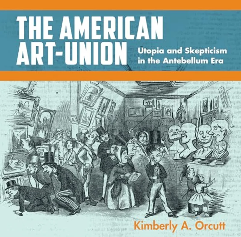The American Art-Union : Utopia and Skepticism in the Antebellum Era