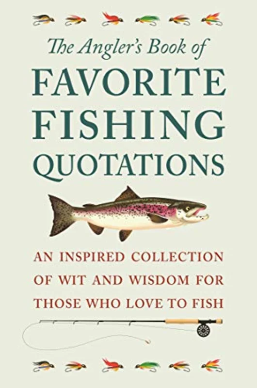 The Angler's Book Of Favorite Fishing Quotations: An Inspired Collection of Wit and Wisdom for Those Who Love to Fish