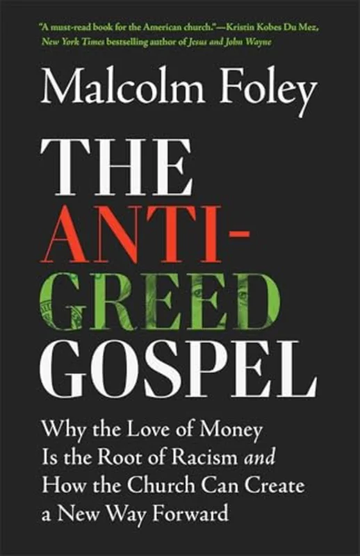 The Anti-Greed Gospel : Why the Love of Money Is the Root of Racism and How the Church Can Create a New Way Forward