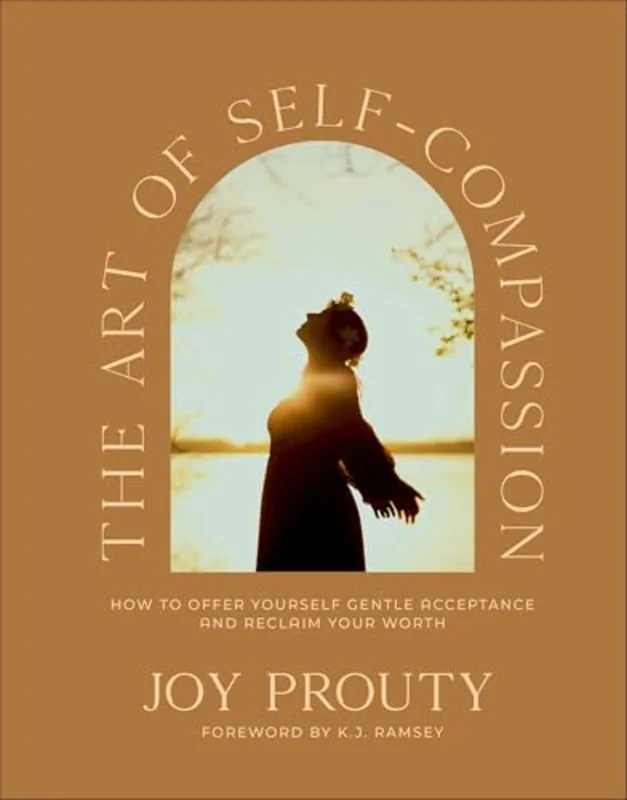 The Art of Self-Compassion : How to Offer Yourself Gentle Acceptance and Reclaim Your Worth