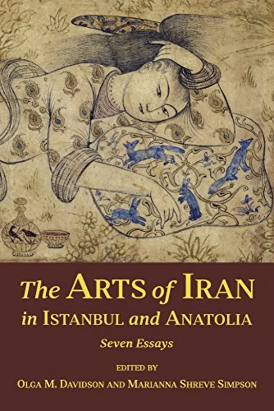 The Arts of Iran in Istanbul and Anatolia: Seven Essays: 20 (Ilex Series)