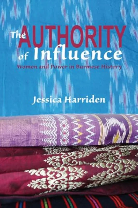The Authority of Influence : Women and Power in Burmese History