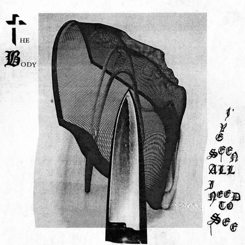 The Body - Ive Seen All I Need To See LP
