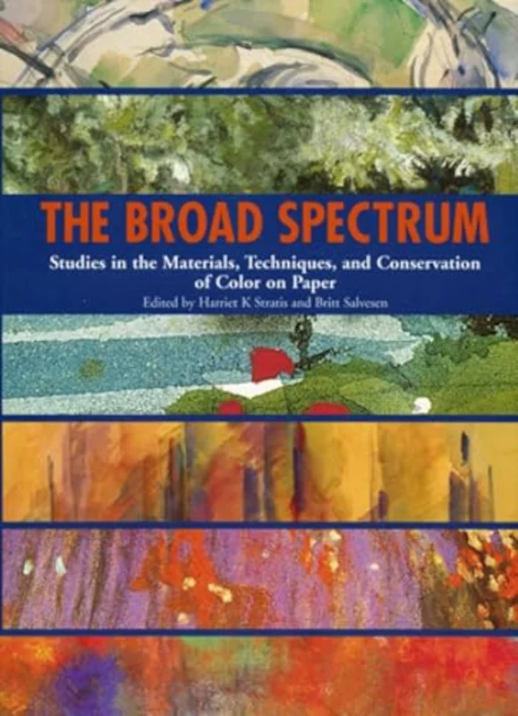 The Broad Spectrum : Studies in the Materials, Techniques and Conservation of Color on Paper