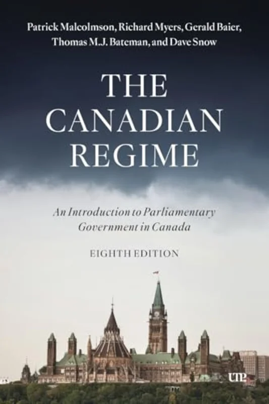 The Canadian Regime : An Introduction to Parliamentary Government in Canada, Eighth Edition