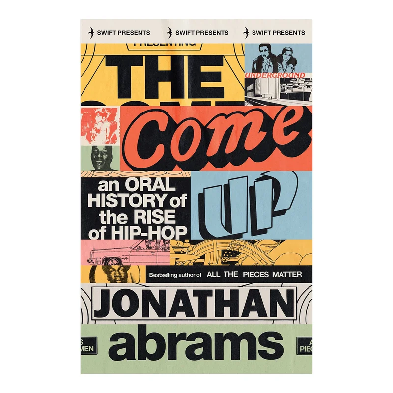 The Come Up: An Oral History of the Rise of Hip-Hop