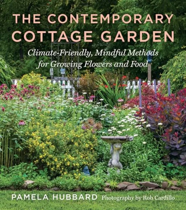 The Contemporary Cottage Garden : Climate-Friendly, Mindful Methods for Growing Flowers and Food