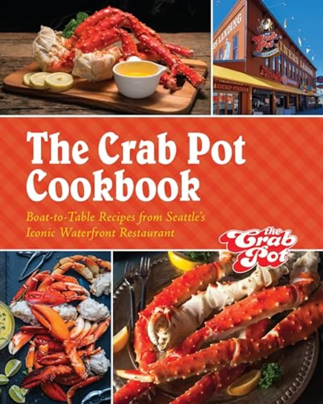 The Crab Pot Cookbook : Boat-to-Table Recipes from Seattle's Iconic Waterfront Restaurant