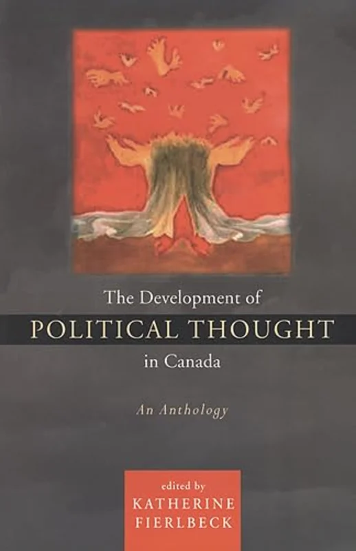 The Development of Political Thought in Canada : An Anthology