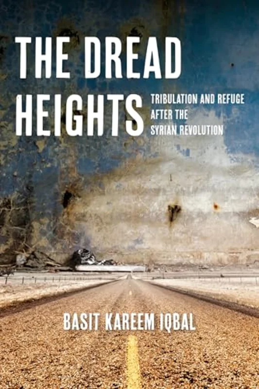 The Dread Heights : Tribulation and Refuge After the Syrian Revolution