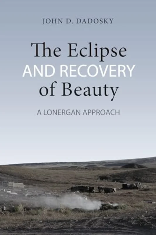 The Eclipse and Recovery of Beauty : A Lonergan Approach