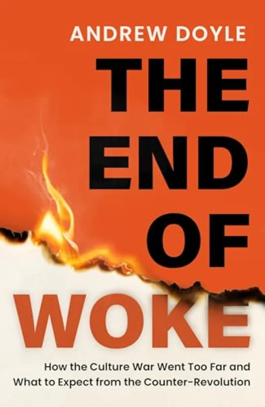 THE END OF WOKE : How the Culture War Went Too Far and What to Expect from the Counter-Revolution