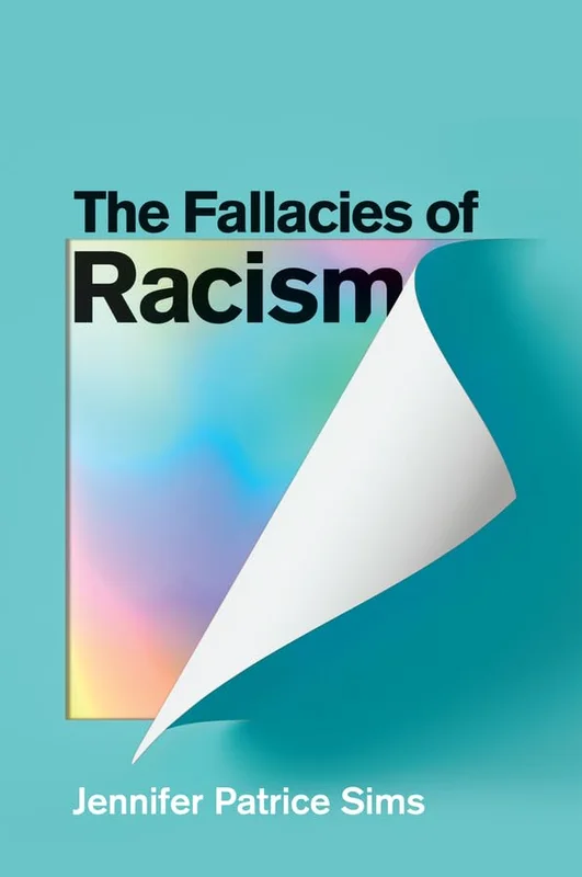 The Fallacies of Racism : Understanding How Common Perceptions Uphold White Supremacy
