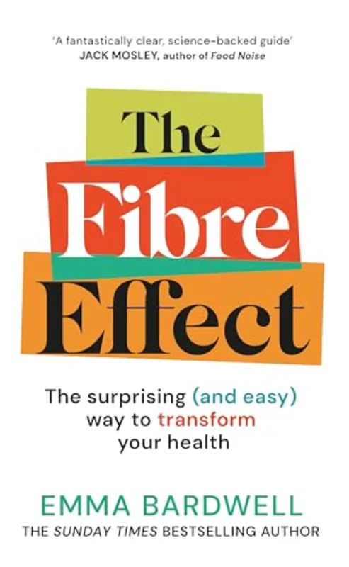 The Fibre Effect : The surprising (and easy) way to transform your health