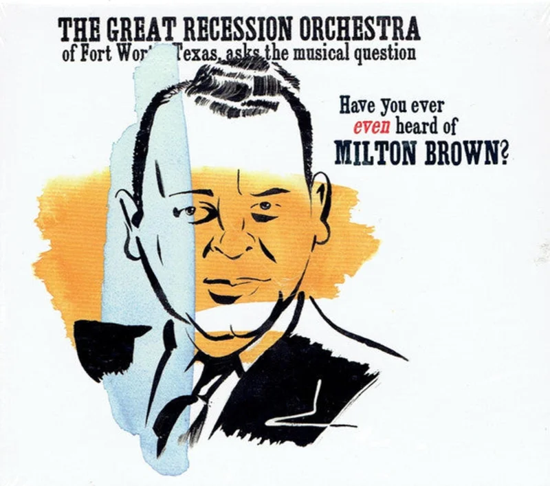 The Great Recession Orchestra - Have You Ever Even Heard Of Milton Brown? (CD)
