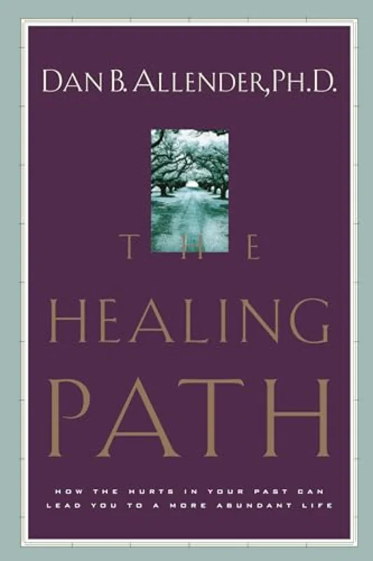 The Healing Path : How the Hurts in your Past Can Lead you to a More Abundant Life