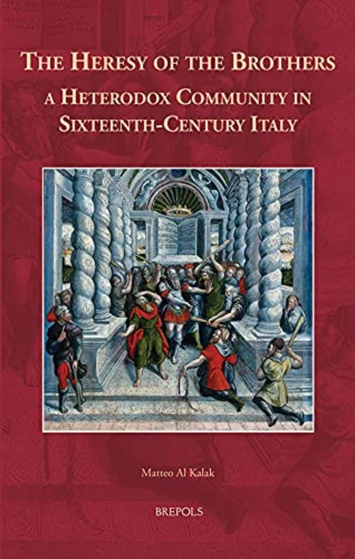 The Heresy of the Brothers, a Heterodox Community in Sixteenth-Century Italy