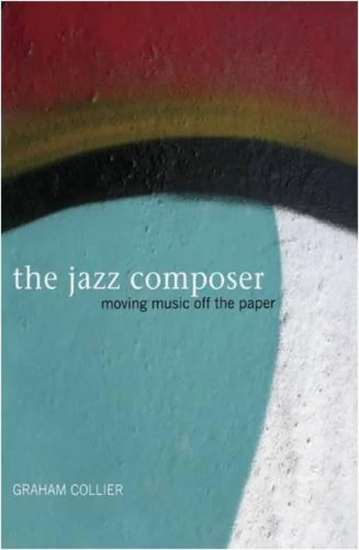 The Jazz Composer : Moving Music Off the Paper